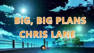 BIG BIG PLANS- CHRIS LANE-Lyrics