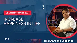 Pastor Ed Lapiz - Increase Happiness in Life