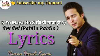 K yo maya ho 2 (पैलो पैलो) Lyrics - Rahul Shah _ Shahiel Khadka