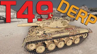 T49: You gotta Derp| World of Tanks