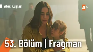 Ateş Kuşları 53. Bölüm Fragman | "Babamı kimin öldürdüğünü söyle!" @ateskuslari