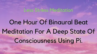 One Hour Of Binaural Beat Meditation For A Deep State Of Consciousness Using Pi.
