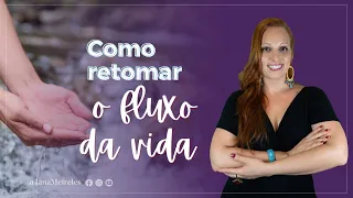 AULA 112 - Como retomar o fluxo da vida