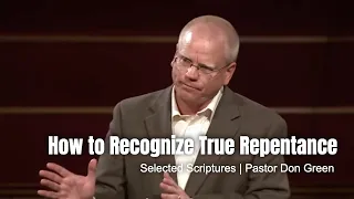 How to Recognize True Repentance (Selected Scriptures) | Pastor Don Green