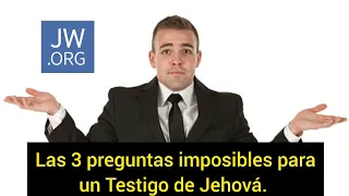 Las 3 preguntas imposibles para un Testigo de Jehová