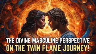 7 Perspective of DIVINE MASCULINE on The Twin Flame Journey