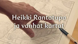 Heikki Rantatupa ja vanhat kartat