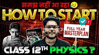 HOW To Start Class 12th PHYSICS 🤯 | Best Strategy to Score 95% Above in Boards From Beginning 🔥