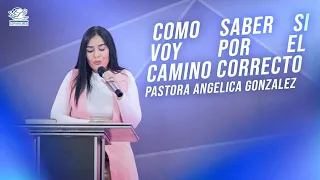 Cómo se si voy por el camino correcto | Pastora Angélica González | Casa de Dios para las Naciones