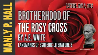 Manly P. Hall: Brotherhood of the Rosy Cross: A.E. Waite