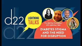 The diaTribe Foundation Presents: d22 Lightning Talks: Diabetes Stigma and the Need for Disruption