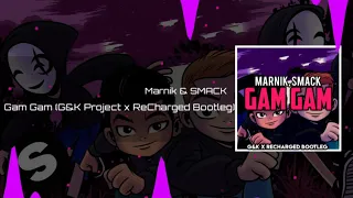 Marnik & SMACK - Gam Gam (G&K Project x ReCharged Bootleg)