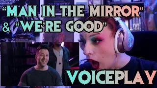 REACTION | VOICEPLAY "MAN IN THE MIRROR" & "WE'RE GOOD"