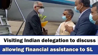 Visiting Indian delegation to discuss allowing financial assistance to SL