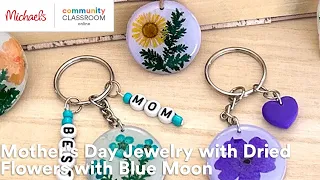 Online Class: Mother's Day Jewelry with Dried Flowers with Blue Moon | Michaels