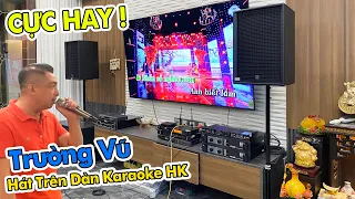 "Trường Vũ" Hát Trên Dàn Karaoke HK, NEXO Ls1200, DB Cực Hay !!!