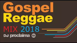 GOSPEL REGGAE MIX 2018 - DJ Proclaima Gospel Reggae DJ