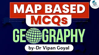 Geography Map based MCQs for UPSC State PSCs SSC and All One Day Exams by Dr Vipan Goyal Study IQ