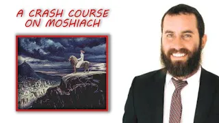 A Crash Course on Everything Moshiach