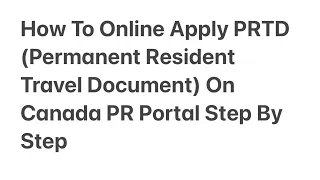 How To Online Apply PRTD (Permanent Resident Travel Document) On Canada PR Portal Step By Step