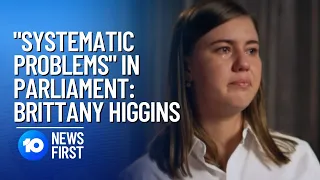 Brittany Higgins Slams "Systematic Problems" Of Parliament | 10 News First