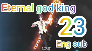 The eternal god king episode 23 english subtitle||The king of ancient god epi 23 eng sub(iqiyi)