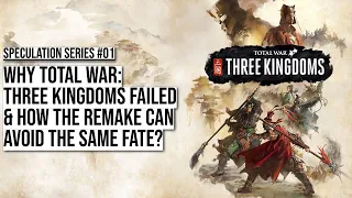 Why Three Kingdoms Failed & How the Remake Can Avoid the Same Fate | Speculation Series #01