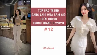 🌈 TOP CÁC TREND '' ĐANG LÀM MƯA LÀM GIÓ '' TRÊN TIKTOK TRONG THÁNG 8/2023 | P12 | Top Trend