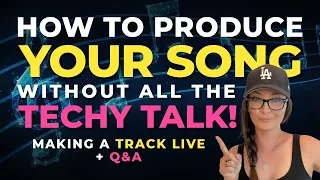 How to produce your song without all the techy talk! :) Making A Track Live +  Q&A