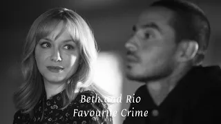 Beth and Rio || “Well, I hope I was your Favourite Crime”