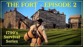 Making The Fort - Episode 2 - 1790's Survival Series