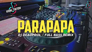 DJ VIRAL💃- PARAPAPA (DJ DEADPOOL REMIX) FULL BASS VIRAL TIKTOK