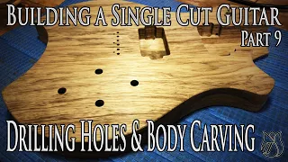 Drilling holes and Carving the guitar body - Building a Single Cut model Guitar (Part 9)