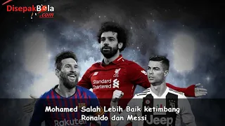 Mohamed Salah Lebih Baik ketimbang Ronaldo dan Messi !