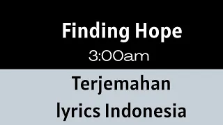 Finding Hope - 3:00Am (Lyrics Indonesia dan Terjemahan)