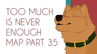 Too much is never enough | MAP part 35