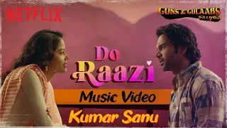 Do Raazi | Music Video | Guns and Gulaabs | Aman Pant, Kumar Sanu | Netflix India