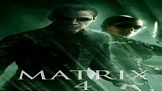 LA MATRIX 4[NOUVEAU FILM 2021]