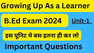 Growing Up As a Learner/ Unit-1 /B.Ed 1st Year/ Important Questions/ #bedexam2024