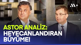 Astor Analiz: Heyecanlandıran Büyüme! | Midas+