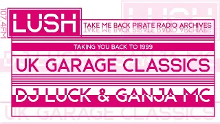 DJ Luck & Ganja MC | Lush FM 107.4 (Pirate Radio) | UK Garage Classics 1999