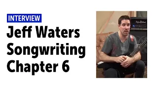 Jeff Waters Interview - Songwriting -Chapter 6