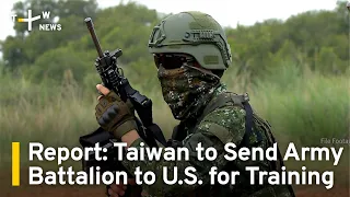 Report: Taiwan to Send Army Battalion to U.S. for Training | TaiwanPlus News