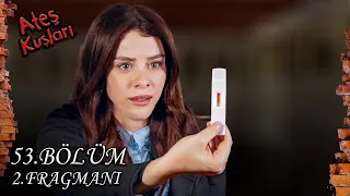 ATEŞ KUŞLARI 53.BÖLÜM 2.FRAGMANI (Gülayşe hamile , sonuçlar karışmış )