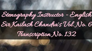 100 w.p.m. Sir Kailash Chandra's Transcription No. 132 (Volume 6)