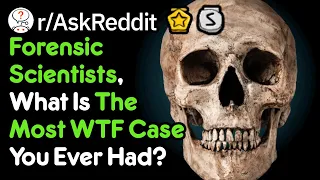 The Most WTF Forensic Case (Scientist Stories r/AskReddit)