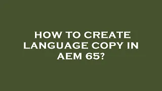 How to create language copy in aem 65?