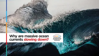 Why are massive ocean currents slowing down?