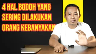 4 HAL BODOH YANG SERING DI LAKUKAN ORANG KEBANYAKAN