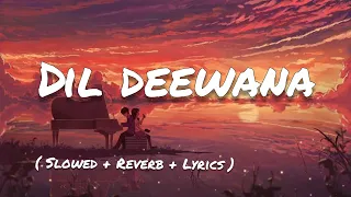 Dil Deewana | Slowed + Reverb | Lyrical video